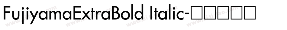 FujiyamaExtraBold Italic字体转换